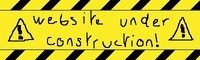A yellow and black banner. Reads website under construction in poor handwriting with warning signs