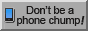 grey button that says dont be a phone chump and then get a computer now