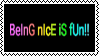 BeinG nIcE iS fUn in rainbow font on black
